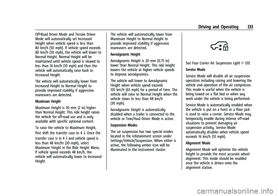 CHEVROLET SUBURBAN 2023 Owners Manual Chevrolet Tahoe/Suburban Owner Manual (GMNA-Localizing-U.S./Canada/
Mexico-16416971) - 2023 - CRC - 5/16/22
Driving and Operating 233
Off-Road Driver Mode and Terrain Driver
Mode will automatically se CHEVROLET SUBURBAN 2023 Owners Manual Chevrolet Tahoe/Suburban Owner Manual (GMNA-Localizing-U.S./Canada/
Mexico-16416971) - 2023 - CRC - 5/16/22
Driving and Operating 233
Off-Road Driver Mode and Terrain Driver
Mode will automatically se
