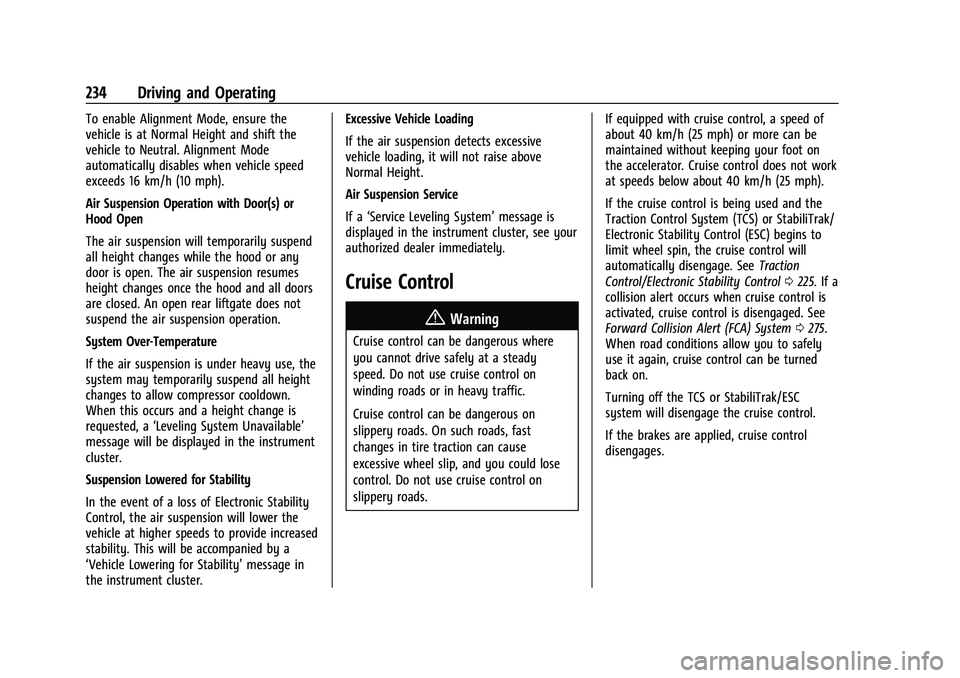CHEVROLET SUBURBAN 2023 Owners Manual Chevrolet Tahoe/Suburban Owner Manual (GMNA-Localizing-U.S./Canada/
Mexico-16416971) - 2023 - CRC - 5/16/22
234 Driving and Operating
To enable Alignment Mode, ensure the
vehicle is at Normal Height a CHEVROLET SUBURBAN 2023 Owners Manual Chevrolet Tahoe/Suburban Owner Manual (GMNA-Localizing-U.S./Canada/
Mexico-16416971) - 2023 - CRC - 5/16/22
234 Driving and Operating
To enable Alignment Mode, ensure the
vehicle is at Normal Height a