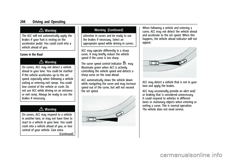 CHEVROLET SUBURBAN 2023 Owners Manual Chevrolet Tahoe/Suburban Owner Manual (GMNA-Localizing-U.S./Canada/
Mexico-16416971) - 2023 - CRC - 5/16/22
244 Driving and Operating
{Warning
The ACC will not automatically apply the
brakes if your f CHEVROLET SUBURBAN 2023 Owners Manual Chevrolet Tahoe/Suburban Owner Manual (GMNA-Localizing-U.S./Canada/
Mexico-16416971) - 2023 - CRC - 5/16/22
244 Driving and Operating
{Warning
The ACC will not automatically apply the
brakes if your f