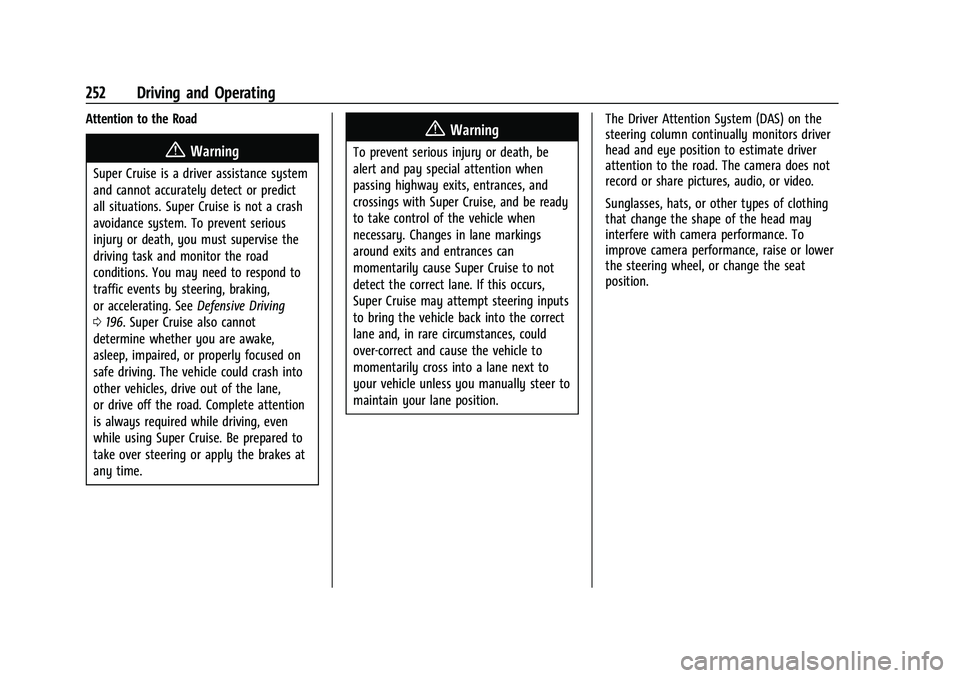 CHEVROLET SUBURBAN 2023 Owners Manual Chevrolet Tahoe/Suburban Owner Manual (GMNA-Localizing-U.S./Canada/
Mexico-16416971) - 2023 - CRC - 5/16/22
252 Driving and Operating
Attention to the Road
{Warning
Super Cruise is a driver assistance CHEVROLET SUBURBAN 2023 Owners Manual Chevrolet Tahoe/Suburban Owner Manual (GMNA-Localizing-U.S./Canada/
Mexico-16416971) - 2023 - CRC - 5/16/22
252 Driving and Operating
Attention to the Road
{Warning
Super Cruise is a driver assistance