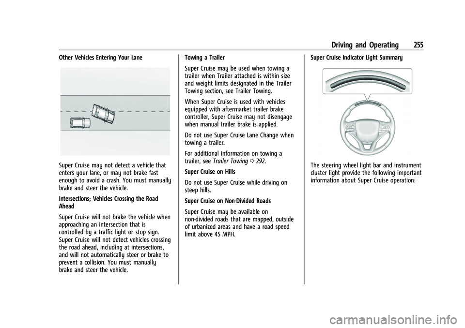CHEVROLET SUBURBAN 2023  Owners Manual Chevrolet Tahoe/Suburban Owner Manual (GMNA-Localizing-U.S./Canada/
Mexico-16416971) - 2023 - CRC - 5/16/22
Driving and Operating 255
Other Vehicles Entering Your Lane
Super Cruise may not detect a ve