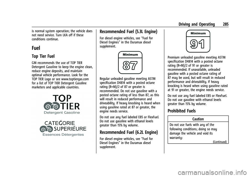 CHEVROLET SUBURBAN 2023 Owners Manual Chevrolet Tahoe/Suburban Owner Manual (GMNA-Localizing-U.S./Canada/
Mexico-16416971) - 2023 - CRC - 5/16/22
Driving and Operating 285
is normal system operation; the vehicle does
not need service. Tur CHEVROLET SUBURBAN 2023 Owners Manual Chevrolet Tahoe/Suburban Owner Manual (GMNA-Localizing-U.S./Canada/
Mexico-16416971) - 2023 - CRC - 5/16/22
Driving and Operating 285
is normal system operation; the vehicle does
not need service. Tur