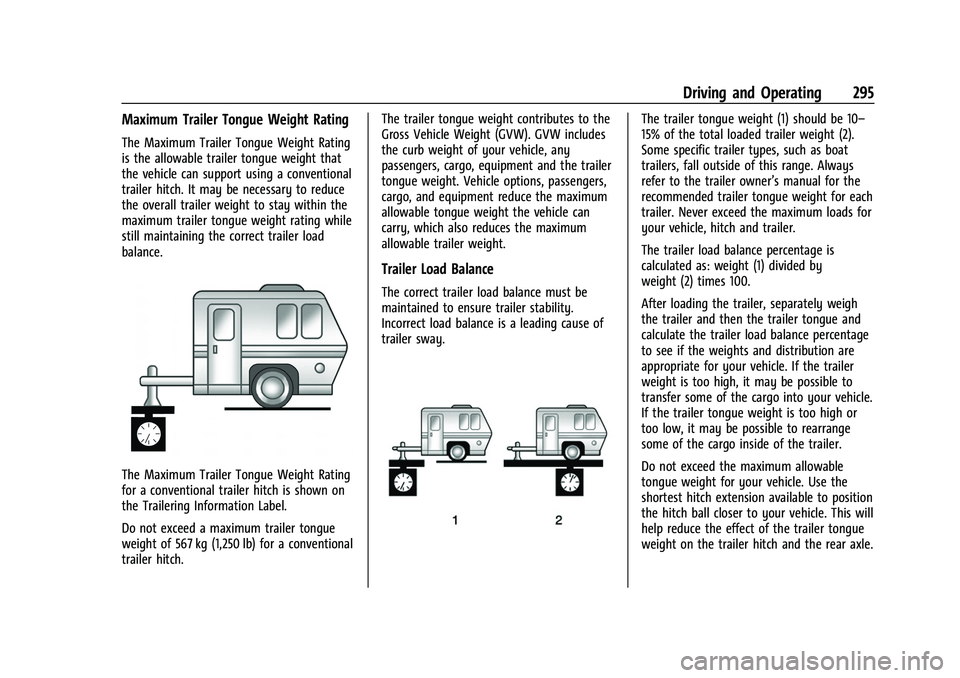 CHEVROLET SUBURBAN 2023 Owners Manual Chevrolet Tahoe/Suburban Owner Manual (GMNA-Localizing-U.S./Canada/
Mexico-16416971) - 2023 - CRC - 5/16/22
Driving and Operating 295
Maximum Trailer Tongue Weight Rating
The Maximum Trailer Tongue We CHEVROLET SUBURBAN 2023 Owners Manual Chevrolet Tahoe/Suburban Owner Manual (GMNA-Localizing-U.S./Canada/
Mexico-16416971) - 2023 - CRC - 5/16/22
Driving and Operating 295
Maximum Trailer Tongue Weight Rating
The Maximum Trailer Tongue We