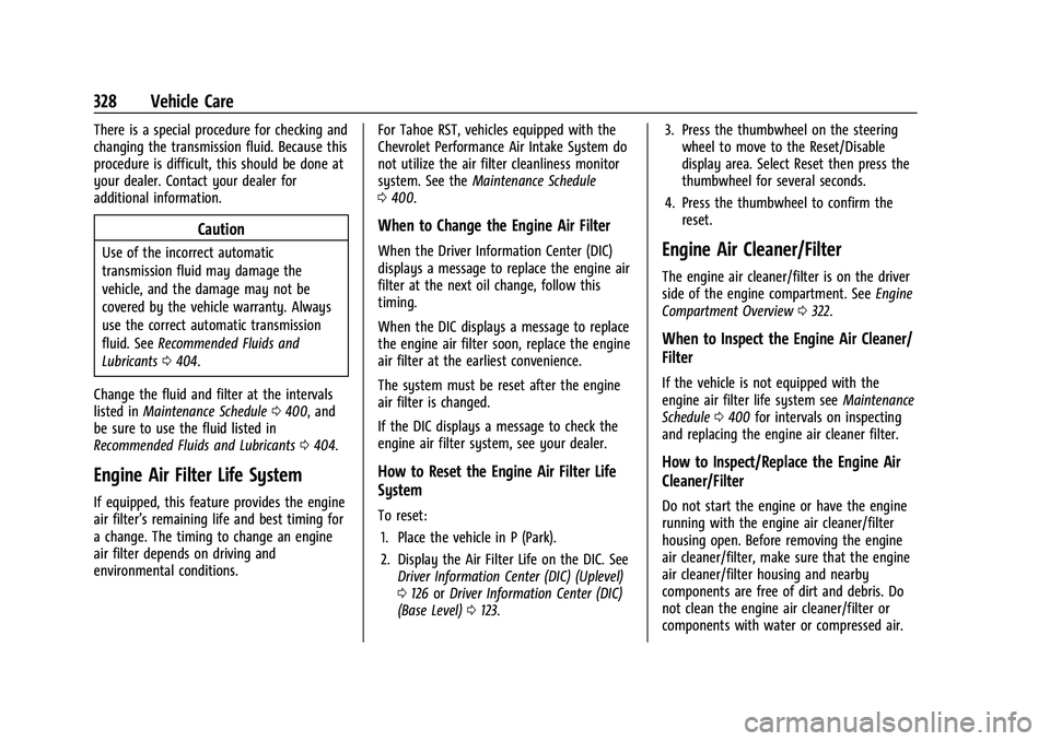 CHEVROLET SUBURBAN 2023  Owners Manual Chevrolet Tahoe/Suburban Owner Manual (GMNA-Localizing-U.S./Canada/
Mexico-16416971) - 2023 - CRC - 4/26/22
328 Vehicle Care
There is a special procedure for checking and
changing the transmission flu