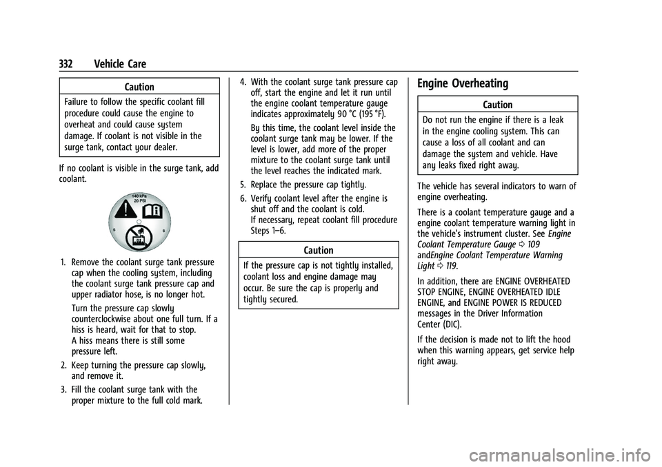 CHEVROLET SUBURBAN 2023  Owners Manual Chevrolet Tahoe/Suburban Owner Manual (GMNA-Localizing-U.S./Canada/
Mexico-16416971) - 2023 - CRC - 4/26/22
332 Vehicle Care
Caution
Failure to follow the specific coolant fill
procedure could cause t