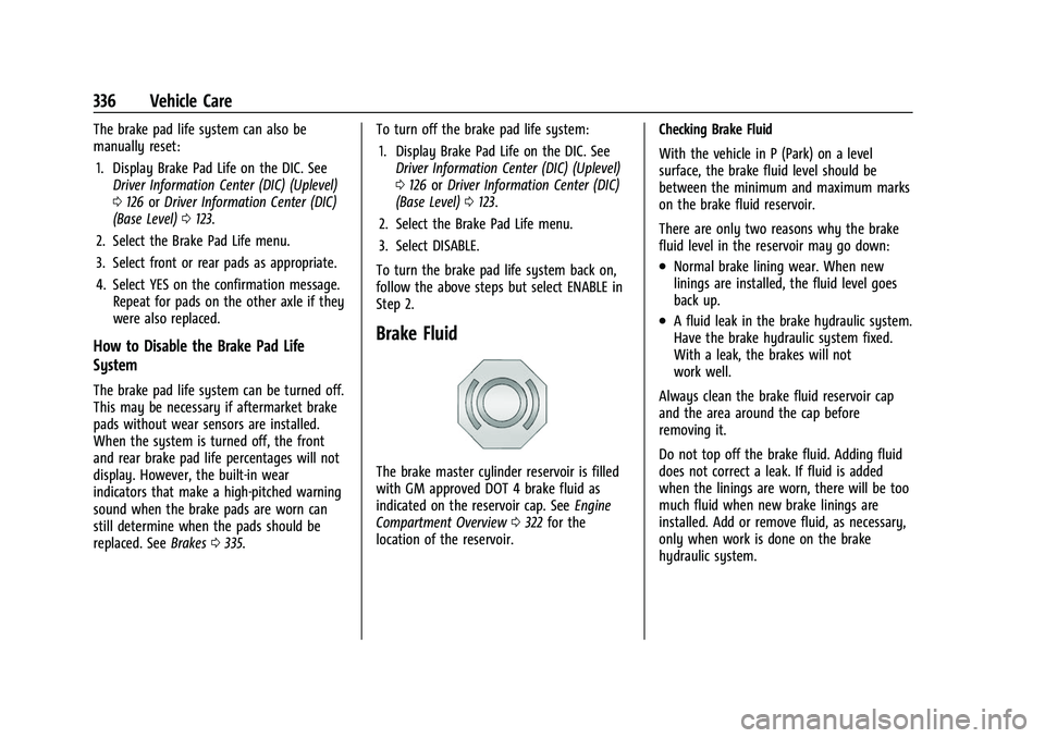CHEVROLET SUBURBAN 2023 Owners Manual Chevrolet Tahoe/Suburban Owner Manual (GMNA-Localizing-U.S./Canada/
Mexico-16416971) - 2023 - CRC - 4/26/22
336 Vehicle Care
The brake pad life system can also be
manually reset:1. Display Brake Pad L CHEVROLET SUBURBAN 2023 Owners Manual Chevrolet Tahoe/Suburban Owner Manual (GMNA-Localizing-U.S./Canada/
Mexico-16416971) - 2023 - CRC - 4/26/22
336 Vehicle Care
The brake pad life system can also be
manually reset:1. Display Brake Pad L