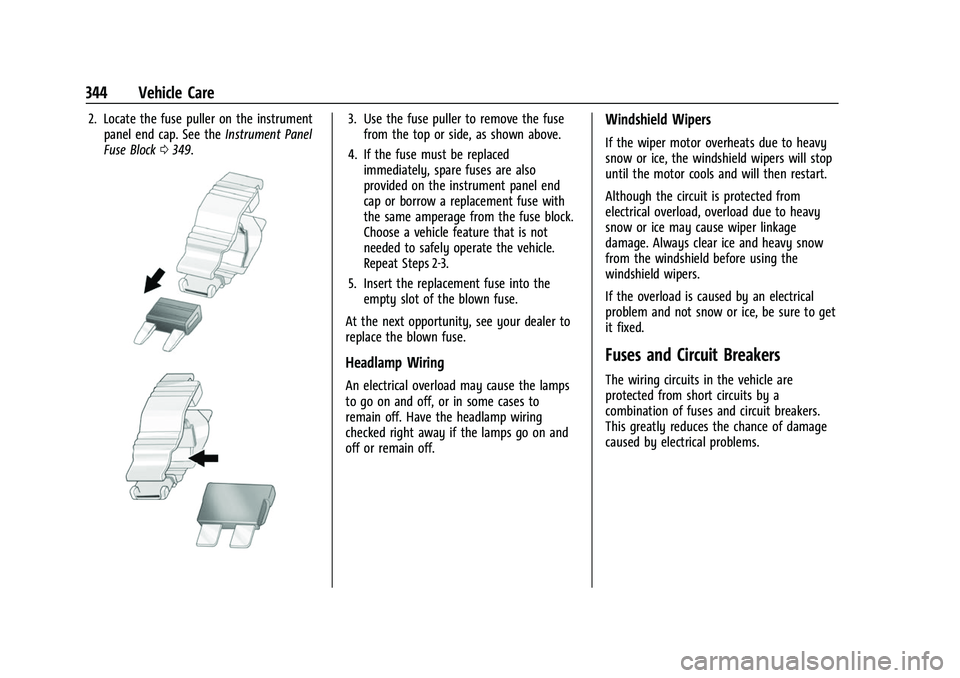 CHEVROLET SUBURBAN 2023 Owners Manual Chevrolet Tahoe/Suburban Owner Manual (GMNA-Localizing-U.S./Canada/
Mexico-16416971) - 2023 - CRC - 4/26/22
344 Vehicle Care
2. Locate the fuse puller on the instrumentpanel end cap. See the Instrumen CHEVROLET SUBURBAN 2023 Owners Manual Chevrolet Tahoe/Suburban Owner Manual (GMNA-Localizing-U.S./Canada/
Mexico-16416971) - 2023 - CRC - 4/26/22
344 Vehicle Care
2. Locate the fuse puller on the instrumentpanel end cap. See the Instrumen