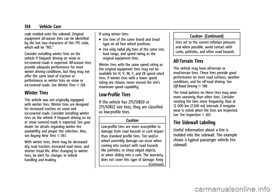 CHEVROLET SUBURBAN 2023 Owners Manual Chevrolet Tahoe/Suburban Owner Manual (GMNA-Localizing-U.S./Canada/
Mexico-16416971) - 2023 - CRC - 4/26/22
354 Vehicle Care
code molded onto the sidewall. Original
equipment all-season tires can be i CHEVROLET SUBURBAN 2023 Owners Manual Chevrolet Tahoe/Suburban Owner Manual (GMNA-Localizing-U.S./Canada/
Mexico-16416971) - 2023 - CRC - 4/26/22
354 Vehicle Care
code molded onto the sidewall. Original
equipment all-season tires can be i