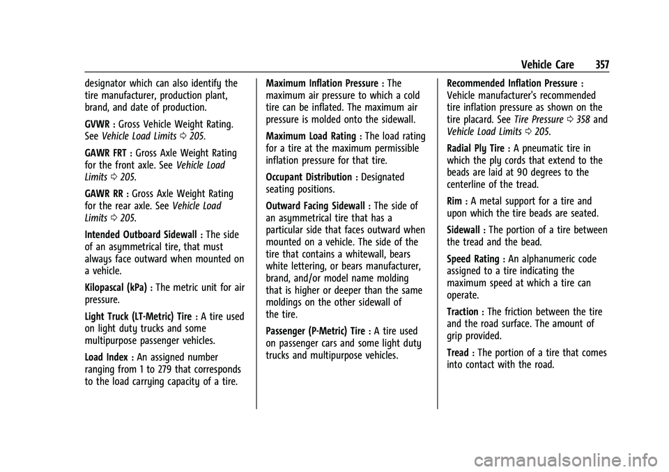 CHEVROLET SUBURBAN 2023 Owners Manual Chevrolet Tahoe/Suburban Owner Manual (GMNA-Localizing-U.S./Canada/
Mexico-16416971) - 2023 - CRC - 4/26/22
Vehicle Care 357
designator which can also identify the
tire manufacturer, production plant, CHEVROLET SUBURBAN 2023 Owners Manual Chevrolet Tahoe/Suburban Owner Manual (GMNA-Localizing-U.S./Canada/
Mexico-16416971) - 2023 - CRC - 4/26/22
Vehicle Care 357
designator which can also identify the
tire manufacturer, production plant,