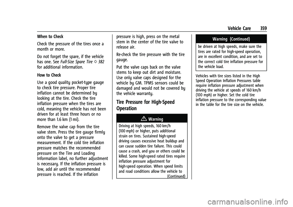CHEVROLET SUBURBAN 2023 Owners Manual Chevrolet Tahoe/Suburban Owner Manual (GMNA-Localizing-U.S./Canada/
Mexico-16416971) - 2023 - CRC - 4/26/22
Vehicle Care 359
When to Check
Check the pressure of the tires once a
month or more.
Do not CHEVROLET SUBURBAN 2023 Owners Manual Chevrolet Tahoe/Suburban Owner Manual (GMNA-Localizing-U.S./Canada/
Mexico-16416971) - 2023 - CRC - 4/26/22
Vehicle Care 359
When to Check
Check the pressure of the tires once a
month or more.
Do not