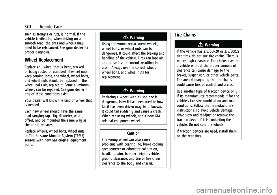 CHEVROLET SUBURBAN 2023 Owners Manual Chevrolet Tahoe/Suburban Owner Manual (GMNA-Localizing-U.S./Canada/
Mexico-16416971) - 2023 - CRC - 4/26/22
370 Vehicle Care
such as troughs or ruts, is normal. If the
vehicle is vibrating when drivin CHEVROLET SUBURBAN 2023 Owners Manual Chevrolet Tahoe/Suburban Owner Manual (GMNA-Localizing-U.S./Canada/
Mexico-16416971) - 2023 - CRC - 4/26/22
370 Vehicle Care
such as troughs or ruts, is normal. If the
vehicle is vibrating when drivin