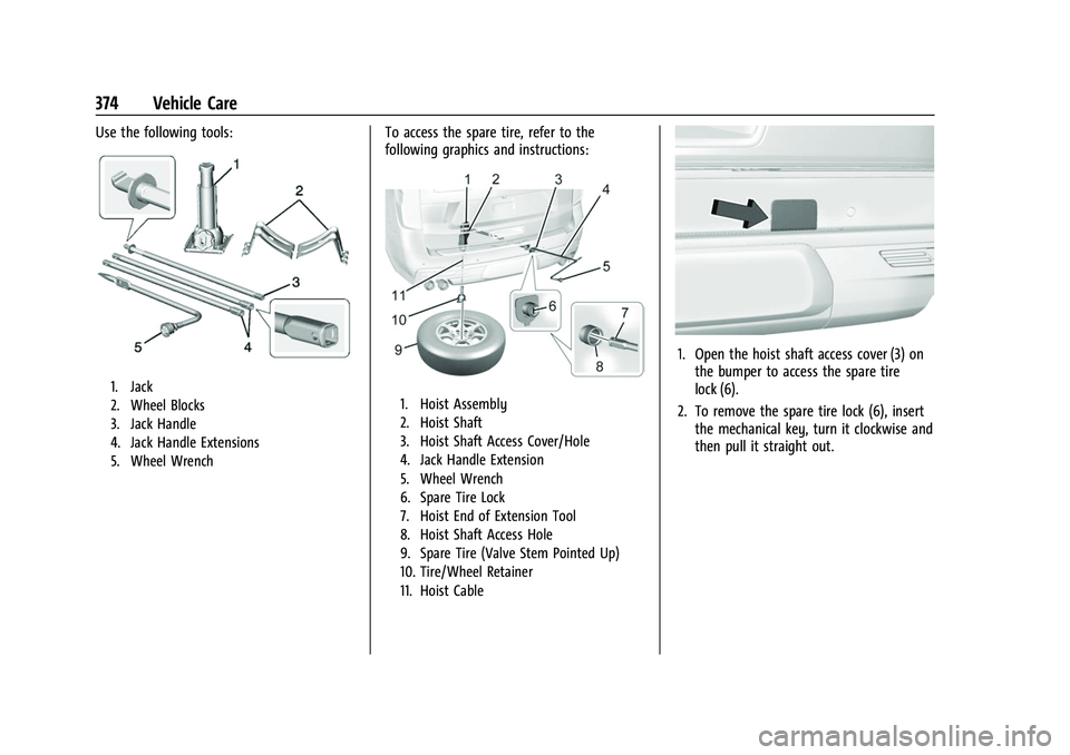 CHEVROLET SUBURBAN 2023 Owners Manual Chevrolet Tahoe/Suburban Owner Manual (GMNA-Localizing-U.S./Canada/
Mexico-16416971) - 2023 - CRC - 4/26/22
374 Vehicle Care
Use the following tools:
1. Jack
2. Wheel Blocks
3. Jack Handle
4. Jack Han CHEVROLET SUBURBAN 2023 Owners Manual Chevrolet Tahoe/Suburban Owner Manual (GMNA-Localizing-U.S./Canada/
Mexico-16416971) - 2023 - CRC - 4/26/22
374 Vehicle Care
Use the following tools:
1. Jack
2. Wheel Blocks
3. Jack Handle
4. Jack Han