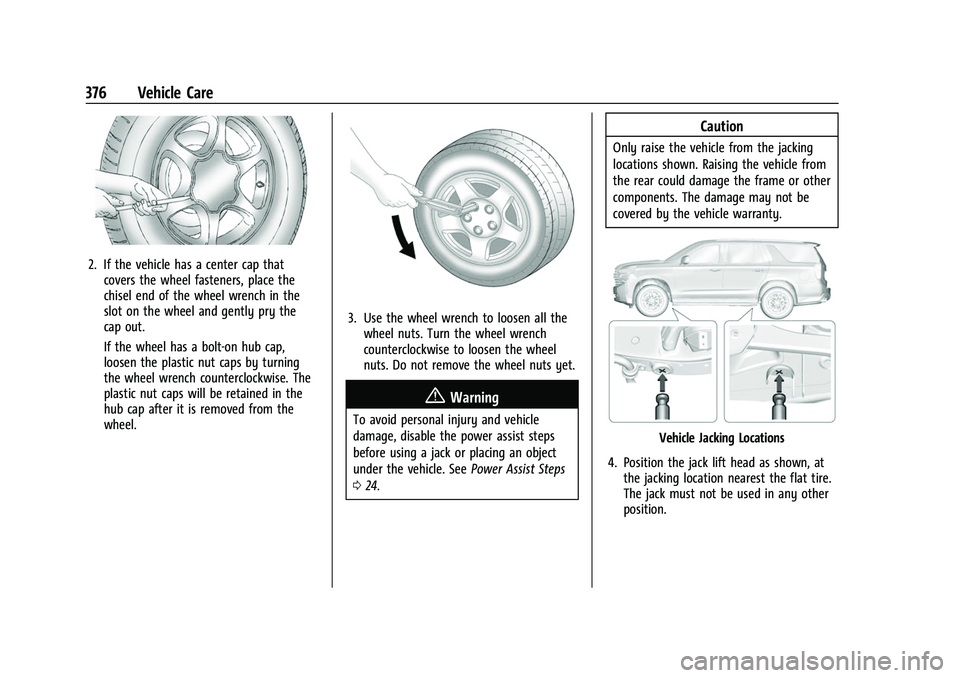 CHEVROLET SUBURBAN 2023 Owners Manual Chevrolet Tahoe/Suburban Owner Manual (GMNA-Localizing-U.S./Canada/
Mexico-16416971) - 2023 - CRC - 4/26/22
376 Vehicle Care
2. If the vehicle has a center cap thatcovers the wheel fasteners, place th CHEVROLET SUBURBAN 2023 Owners Manual Chevrolet Tahoe/Suburban Owner Manual (GMNA-Localizing-U.S./Canada/
Mexico-16416971) - 2023 - CRC - 4/26/22
376 Vehicle Care
2. If the vehicle has a center cap thatcovers the wheel fasteners, place th