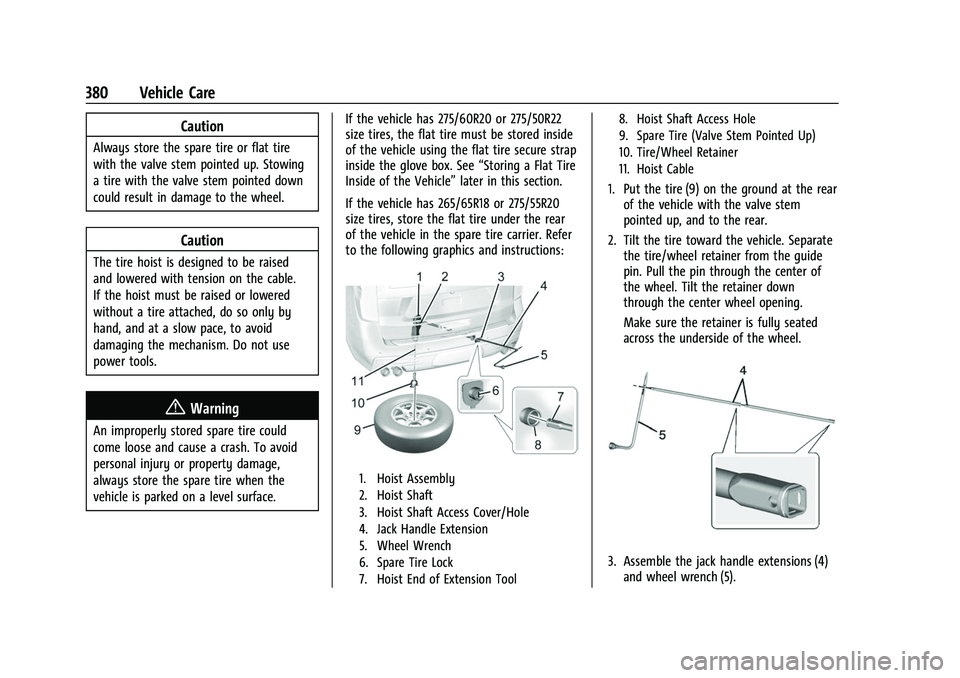 CHEVROLET SUBURBAN 2023 Owners Manual Chevrolet Tahoe/Suburban Owner Manual (GMNA-Localizing-U.S./Canada/
Mexico-16416971) - 2023 - CRC - 4/26/22
380 Vehicle Care
Caution
Always store the spare tire or flat tire
with the valve stem pointe CHEVROLET SUBURBAN 2023 Owners Manual Chevrolet Tahoe/Suburban Owner Manual (GMNA-Localizing-U.S./Canada/
Mexico-16416971) - 2023 - CRC - 4/26/22
380 Vehicle Care
Caution
Always store the spare tire or flat tire
with the valve stem pointe