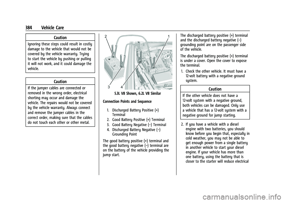CHEVROLET SUBURBAN 2023 Owners Manual Chevrolet Tahoe/Suburban Owner Manual (GMNA-Localizing-U.S./Canada/
Mexico-16416971) - 2023 - CRC - 4/26/22
384 Vehicle Care
Caution
Ignoring these steps could result in costly
damage to the vehicle t CHEVROLET SUBURBAN 2023 Owners Manual Chevrolet Tahoe/Suburban Owner Manual (GMNA-Localizing-U.S./Canada/
Mexico-16416971) - 2023 - CRC - 4/26/22
384 Vehicle Care
Caution
Ignoring these steps could result in costly
damage to the vehicle t