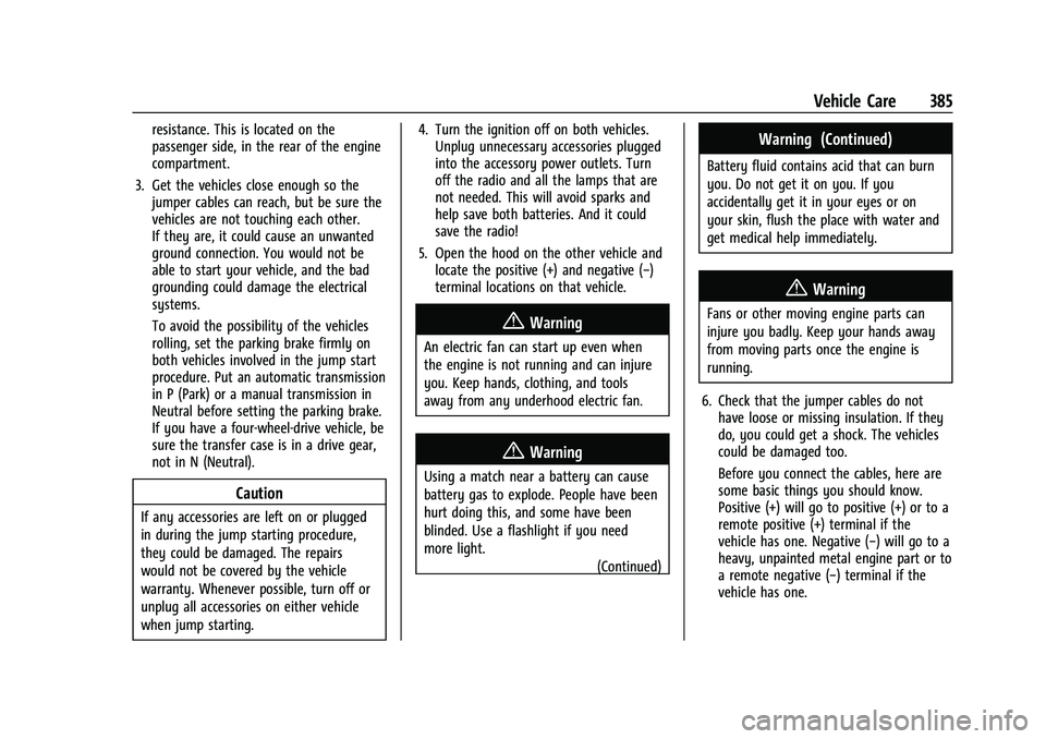 CHEVROLET SUBURBAN 2023 Owners Manual Chevrolet Tahoe/Suburban Owner Manual (GMNA-Localizing-U.S./Canada/
Mexico-16416971) - 2023 - CRC - 4/26/22
Vehicle Care 385
resistance. This is located on the
passenger side, in the rear of the engin CHEVROLET SUBURBAN 2023 Owners Manual Chevrolet Tahoe/Suburban Owner Manual (GMNA-Localizing-U.S./Canada/
Mexico-16416971) - 2023 - CRC - 4/26/22
Vehicle Care 385
resistance. This is located on the
passenger side, in the rear of the engin