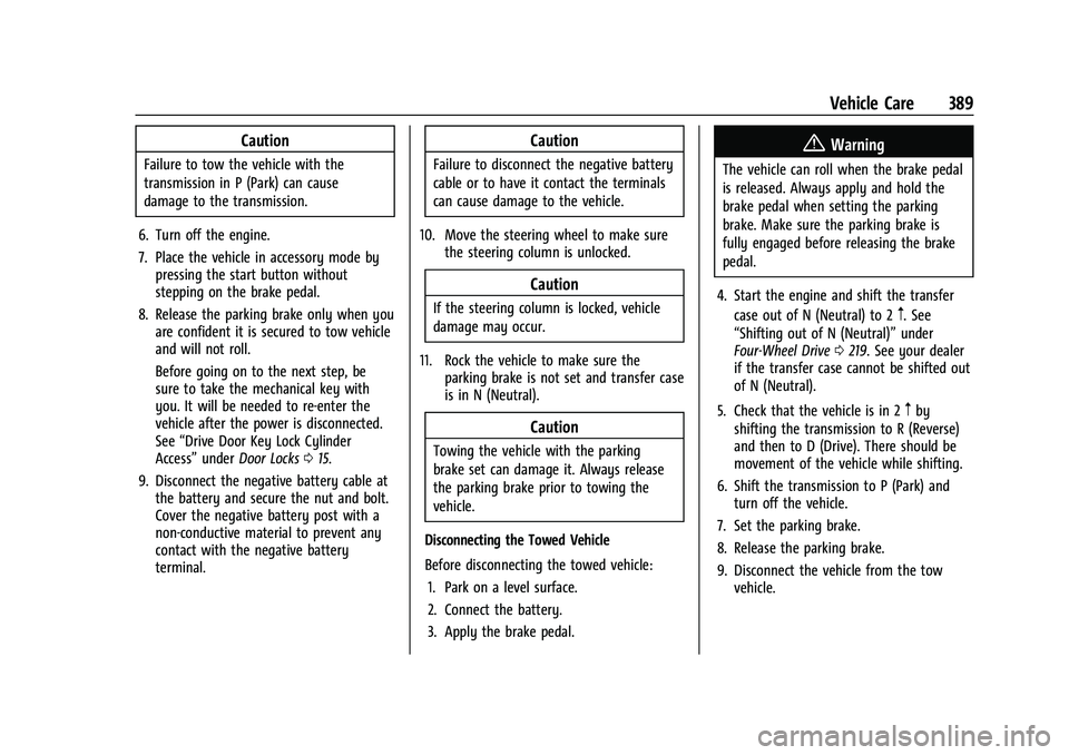 CHEVROLET SUBURBAN 2023 Owners Manual Chevrolet Tahoe/Suburban Owner Manual (GMNA-Localizing-U.S./Canada/
Mexico-16416971) - 2023 - CRC - 4/26/22
Vehicle Care 389
Caution
Failure to tow the vehicle with the
transmission in P (Park) can ca CHEVROLET SUBURBAN 2023 Owners Manual Chevrolet Tahoe/Suburban Owner Manual (GMNA-Localizing-U.S./Canada/
Mexico-16416971) - 2023 - CRC - 4/26/22
Vehicle Care 389
Caution
Failure to tow the vehicle with the
transmission in P (Park) can ca