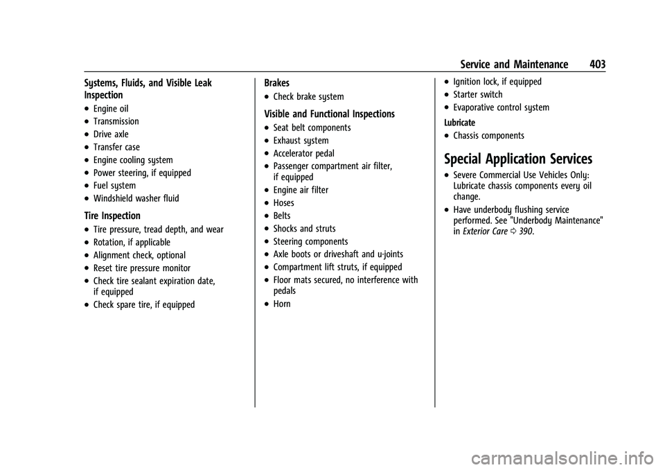 CHEVROLET SUBURBAN 2023 Owners Manual Chevrolet Tahoe/Suburban Owner Manual (GMNA-Localizing-U.S./Canada/
Mexico-16416971) - 2023 - CRC - 4/25/22
Service and Maintenance 403
Systems, Fluids, and Visible Leak
Inspection
.Engine oil
.Transm CHEVROLET SUBURBAN 2023 Owners Manual Chevrolet Tahoe/Suburban Owner Manual (GMNA-Localizing-U.S./Canada/
Mexico-16416971) - 2023 - CRC - 4/25/22
Service and Maintenance 403
Systems, Fluids, and Visible Leak
Inspection
.Engine oil
.Transm
