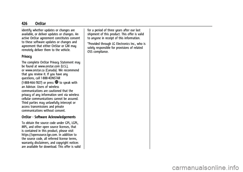 CHEVROLET SUBURBAN 2023 Owners Manual Chevrolet Tahoe/Suburban Owner Manual (GMNA-Localizing-U.S./Canada/
Mexico-16416971) - 2023 - CRC - 4/25/22
426 OnStar
identify whether updates or changes are
available, or deliver updates or changes. CHEVROLET SUBURBAN 2023 Owners Manual Chevrolet Tahoe/Suburban Owner Manual (GMNA-Localizing-U.S./Canada/
Mexico-16416971) - 2023 - CRC - 4/25/22
426 OnStar
identify whether updates or changes are
available, or deliver updates or changes.