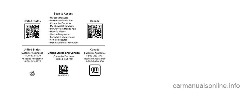 CHEVROLET SUBURBAN 2023 Owners Manual 2023 Tahoe/Suburban
Scan to Access
United States
United States and Canada
Connected Services1-888-4-ONSTAR Customer Assistance
1-800-263-3777
Canada
• Owner’s Manuals
• Warranty Information
â CHEVROLET SUBURBAN 2023 Owners Manual 2023 Tahoe/Suburban
Scan to Access
United States
United States and Canada
Connected Services1-888-4-ONSTAR Customer Assistance
1-800-263-3777
Canada
• Owner’s Manuals
• Warranty Information
â