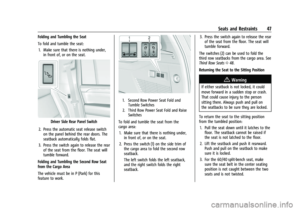 CHEVROLET SUBURBAN 2023 Service Manual Chevrolet Tahoe/Suburban Owner Manual (GMNA-Localizing-U.S./Canada/
Mexico-16416971) - 2023 - CRC - 4/25/22
Seats and Restraints 47
Folding and Tumbling the Seat
To fold and tumble the seat:1. Make su CHEVROLET SUBURBAN 2023 Service Manual Chevrolet Tahoe/Suburban Owner Manual (GMNA-Localizing-U.S./Canada/
Mexico-16416971) - 2023 - CRC - 4/25/22
Seats and Restraints 47
Folding and Tumbling the Seat
To fold and tumble the seat:1. Make su