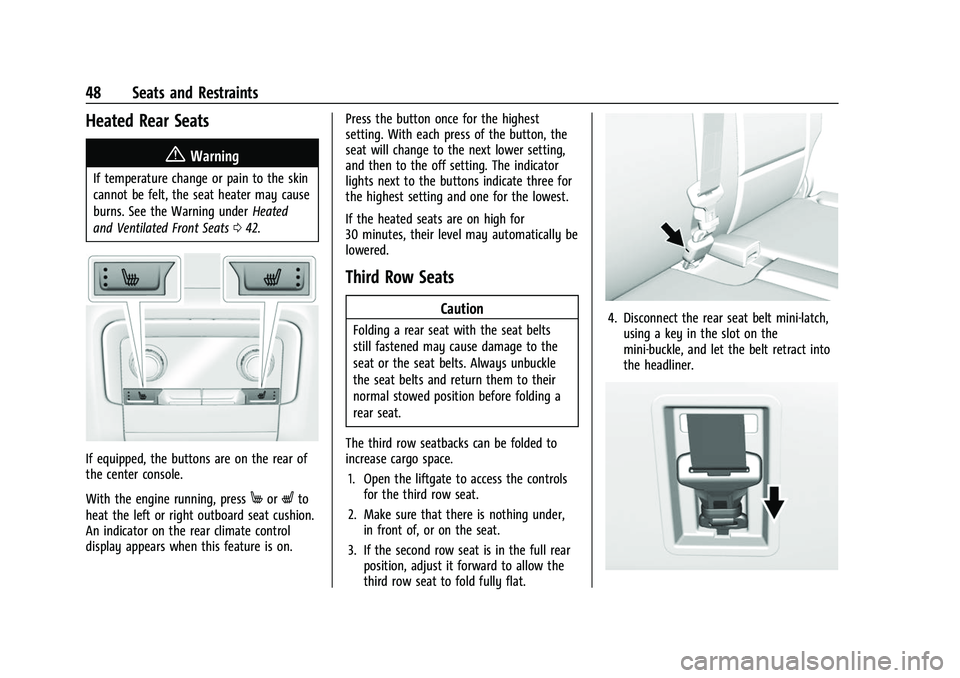 CHEVROLET SUBURBAN 2023 Service Manual Chevrolet Tahoe/Suburban Owner Manual (GMNA-Localizing-U.S./Canada/
Mexico-16416971) - 2023 - CRC - 4/25/22
48 Seats and Restraints
Heated Rear Seats
{Warning
If temperature change or pain to the skin CHEVROLET SUBURBAN 2023 Service Manual Chevrolet Tahoe/Suburban Owner Manual (GMNA-Localizing-U.S./Canada/
Mexico-16416971) - 2023 - CRC - 4/25/22
48 Seats and Restraints
Heated Rear Seats
{Warning
If temperature change or pain to the skin