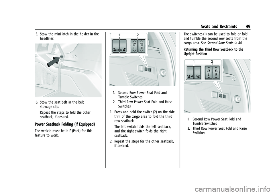 CHEVROLET SUBURBAN 2023 Service Manual Chevrolet Tahoe/Suburban Owner Manual (GMNA-Localizing-U.S./Canada/
Mexico-16416971) - 2023 - CRC - 4/25/22
Seats and Restraints 49
5. Stow the mini-latch in the holder in theheadliner.
6. Stow the se CHEVROLET SUBURBAN 2023 Service Manual Chevrolet Tahoe/Suburban Owner Manual (GMNA-Localizing-U.S./Canada/
Mexico-16416971) - 2023 - CRC - 4/25/22
Seats and Restraints 49
5. Stow the mini-latch in the holder in theheadliner.
6. Stow the se