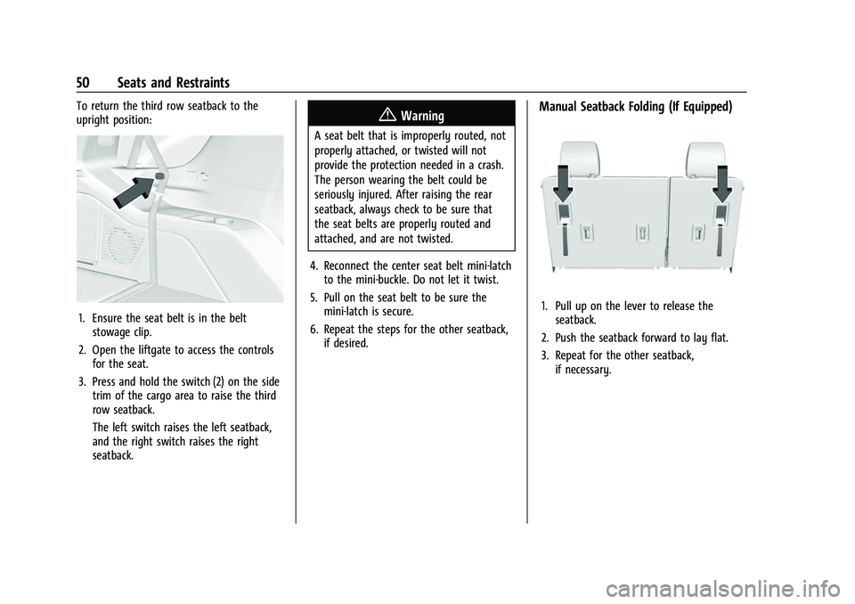 CHEVROLET SUBURBAN 2023 Workshop Manual Chevrolet Tahoe/Suburban Owner Manual (GMNA-Localizing-U.S./Canada/
Mexico-16416971) - 2023 - CRC - 4/25/22
50 Seats and Restraints
To return the third row seatback to the
upright position:
1. Ensure CHEVROLET SUBURBAN 2023 Workshop Manual Chevrolet Tahoe/Suburban Owner Manual (GMNA-Localizing-U.S./Canada/
Mexico-16416971) - 2023 - CRC - 4/25/22
50 Seats and Restraints
To return the third row seatback to the
upright position:
1. Ensure