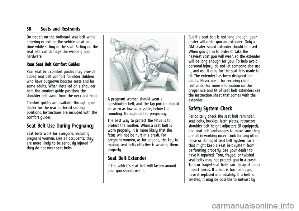 CHEVROLET SUBURBAN 2023 Workshop Manual Chevrolet Tahoe/Suburban Owner Manual (GMNA-Localizing-U.S./Canada/
Mexico-16416971) - 2023 - CRC - 4/25/22
58 Seats and Restraints
Do not sit on the outboard seat belt while
entering or exiting the v CHEVROLET SUBURBAN 2023 Workshop Manual Chevrolet Tahoe/Suburban Owner Manual (GMNA-Localizing-U.S./Canada/
Mexico-16416971) - 2023 - CRC - 4/25/22
58 Seats and Restraints
Do not sit on the outboard seat belt while
entering or exiting the v