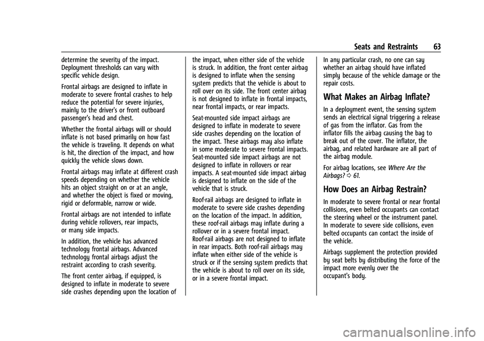 CHEVROLET SUBURBAN 2023 Repair Manual Chevrolet Tahoe/Suburban Owner Manual (GMNA-Localizing-U.S./Canada/
Mexico-16416971) - 2023 - CRC - 4/25/22
Seats and Restraints 63
determine the severity of the impact.
Deployment thresholds can vary CHEVROLET SUBURBAN 2023 Repair Manual Chevrolet Tahoe/Suburban Owner Manual (GMNA-Localizing-U.S./Canada/
Mexico-16416971) - 2023 - CRC - 4/25/22
Seats and Restraints 63
determine the severity of the impact.
Deployment thresholds can vary