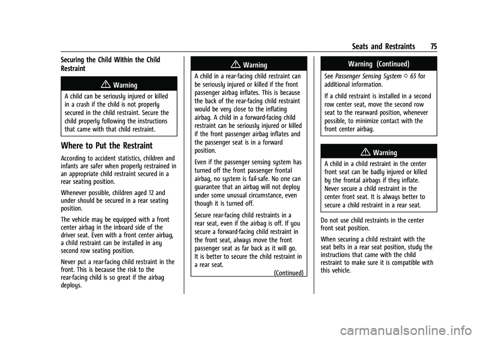 CHEVROLET SUBURBAN 2023 Manual PDF Chevrolet Tahoe/Suburban Owner Manual (GMNA-Localizing-U.S./Canada/
Mexico-16416971) - 2023 - CRC - 4/25/22
Seats and Restraints 75
Securing the Child Within the Child
Restraint
{Warning
A child can b CHEVROLET SUBURBAN 2023 Manual PDF Chevrolet Tahoe/Suburban Owner Manual (GMNA-Localizing-U.S./Canada/
Mexico-16416971) - 2023 - CRC - 4/25/22
Seats and Restraints 75
Securing the Child Within the Child
Restraint
{Warning
A child can b