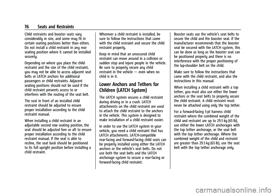 CHEVROLET SUBURBAN 2023 Manual PDF Chevrolet Tahoe/Suburban Owner Manual (GMNA-Localizing-U.S./Canada/
Mexico-16416971) - 2023 - CRC - 4/25/22
76 Seats and Restraints
Child restraints and booster seats vary
considerably in size, and so CHEVROLET SUBURBAN 2023 Manual PDF Chevrolet Tahoe/Suburban Owner Manual (GMNA-Localizing-U.S./Canada/
Mexico-16416971) - 2023 - CRC - 4/25/22
76 Seats and Restraints
Child restraints and booster seats vary
considerably in size, and so