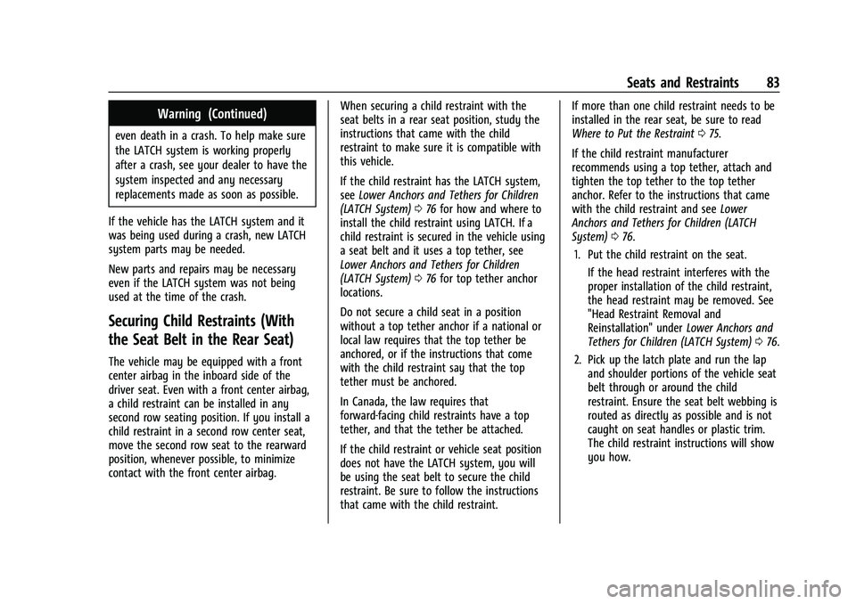 CHEVROLET SUBURBAN 2023 Manual Online Chevrolet Tahoe/Suburban Owner Manual (GMNA-Localizing-U.S./Canada/
Mexico-16416971) - 2023 - CRC - 4/25/22
Seats and Restraints 83
Warning (Continued)
even death in a crash. To help make sure
the LAT CHEVROLET SUBURBAN 2023 Manual Online Chevrolet Tahoe/Suburban Owner Manual (GMNA-Localizing-U.S./Canada/
Mexico-16416971) - 2023 - CRC - 4/25/22
Seats and Restraints 83
Warning (Continued)
even death in a crash. To help make sure
the LAT