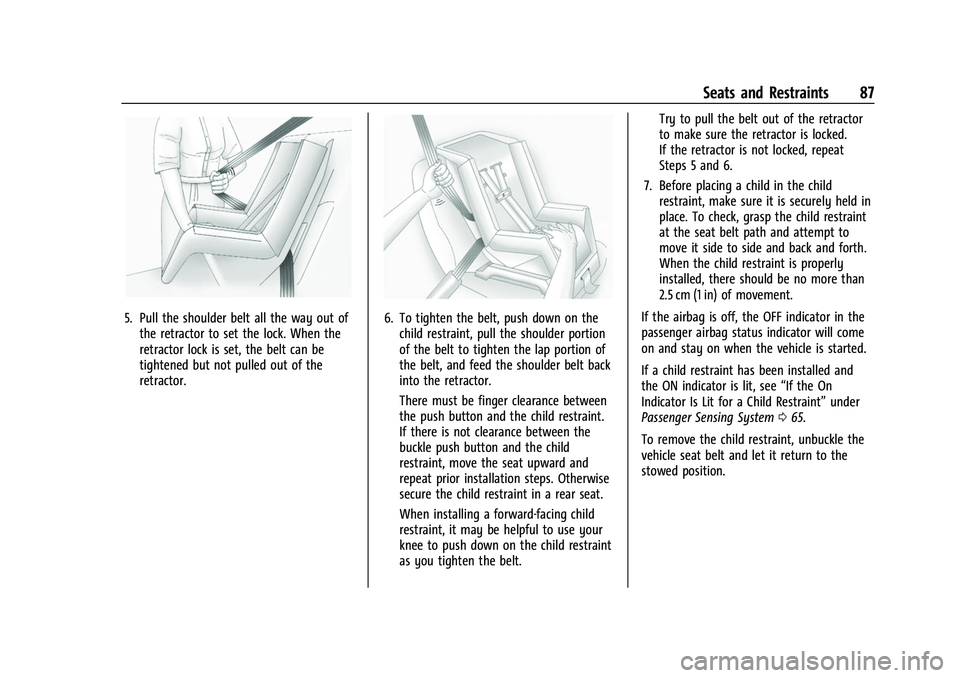 CHEVROLET SUBURBAN 2023 Manual Online Chevrolet Tahoe/Suburban Owner Manual (GMNA-Localizing-U.S./Canada/
Mexico-16416971) - 2023 - CRC - 4/25/22
Seats and Restraints 87
5. Pull the shoulder belt all the way out ofthe retractor to set the CHEVROLET SUBURBAN 2023 Manual Online Chevrolet Tahoe/Suburban Owner Manual (GMNA-Localizing-U.S./Canada/
Mexico-16416971) - 2023 - CRC - 4/25/22
Seats and Restraints 87
5. Pull the shoulder belt all the way out ofthe retractor to set the