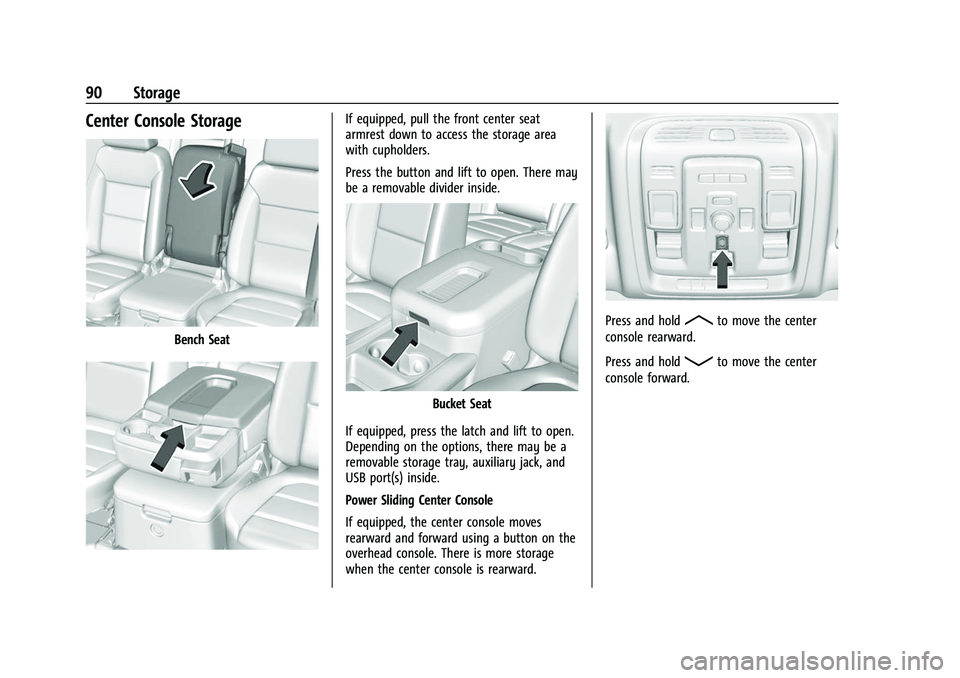 CHEVROLET SUBURBAN 2023 Owners Manual Chevrolet Tahoe/Suburban Owner Manual (GMNA-Localizing-U.S./Canada/
Mexico-16416971) - 2023 - CRC - 4/25/22
90 Storage
Center Console Storage
Bench Seat
If equipped, pull the front center seat
armrest CHEVROLET SUBURBAN 2023 Owners Manual Chevrolet Tahoe/Suburban Owner Manual (GMNA-Localizing-U.S./Canada/
Mexico-16416971) - 2023 - CRC - 4/25/22
90 Storage
Center Console Storage
Bench Seat
If equipped, pull the front center seat
armrest