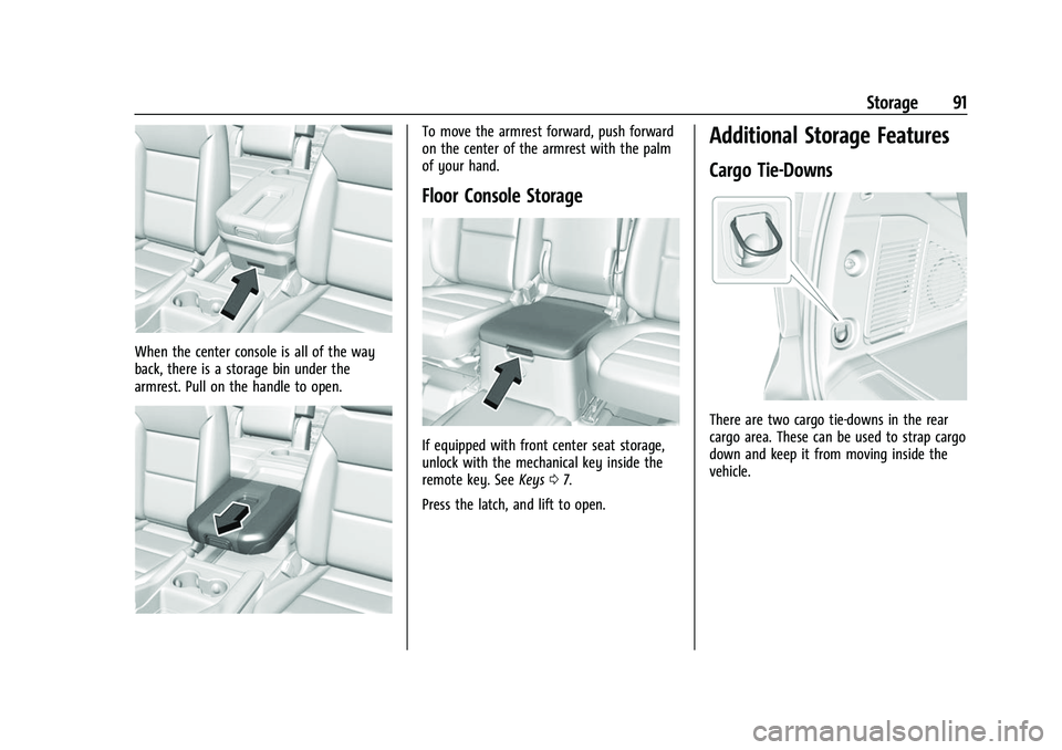 CHEVROLET SUBURBAN 2023 Owners Manual Chevrolet Tahoe/Suburban Owner Manual (GMNA-Localizing-U.S./Canada/
Mexico-16416971) - 2023 - CRC - 4/25/22
Storage 91
When the center console is all of the way
back, there is a storage bin under the
CHEVROLET SUBURBAN 2023 Owners Manual Chevrolet Tahoe/Suburban Owner Manual (GMNA-Localizing-U.S./Canada/
Mexico-16416971) - 2023 - CRC - 4/25/22
Storage 91
When the center console is all of the way
back, there is a storage bin under the