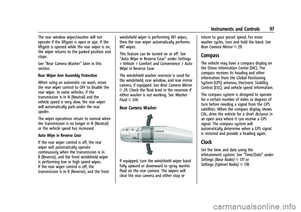 CHEVROLET SUBURBAN 2023 Owners Manual Chevrolet Tahoe/Suburban Owner Manual (GMNA-Localizing-U.S./Canada/
Mexico-16416971) - 2023 - CRC - 4/25/22
Instruments and Controls 97
The rear window wiper/washer will not
operate if the liftgate is CHEVROLET SUBURBAN 2023 Owners Manual Chevrolet Tahoe/Suburban Owner Manual (GMNA-Localizing-U.S./Canada/
Mexico-16416971) - 2023 - CRC - 4/25/22
Instruments and Controls 97
The rear window wiper/washer will not
operate if the liftgate is