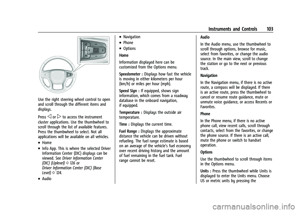 CHEVROLET SUBURBAN 2022  Owners Manual Chevrolet Tahoe/Suburban Owner Manual (GMNA-Localizing-U.S./Canada/
Mexico-15555985) - 2022 - CRC - 12/3/21
Instruments and Controls 103
Use the right steering wheel control to open
and scroll through