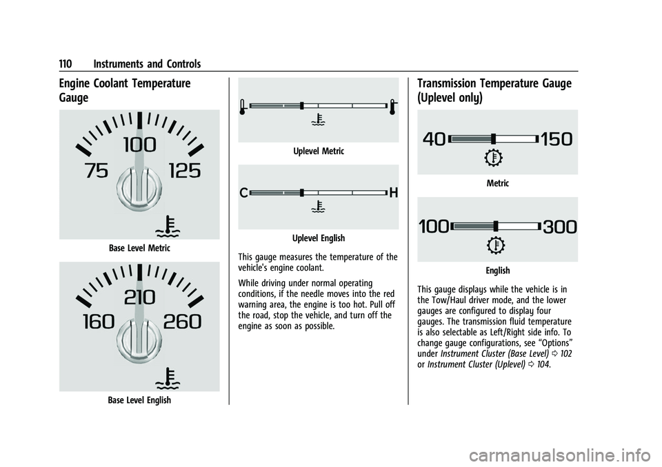 CHEVROLET SUBURBAN 2022  Owners Manual Chevrolet Tahoe/Suburban Owner Manual (GMNA-Localizing-U.S./Canada/
Mexico-15555985) - 2022 - CRC - 12/3/21
110 Instruments and Controls
Engine Coolant Temperature
Gauge
Base Level Metric
Base Level E