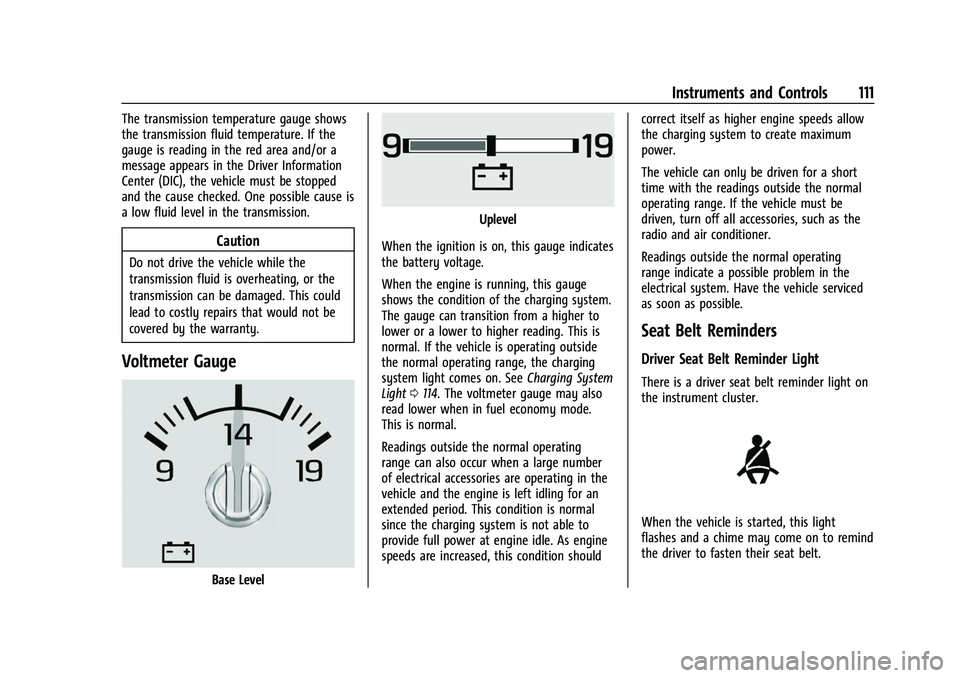 CHEVROLET SUBURBAN 2022  Owners Manual Chevrolet Tahoe/Suburban Owner Manual (GMNA-Localizing-U.S./Canada/
Mexico-15555985) - 2022 - CRC - 12/3/21
Instruments and Controls 111
The transmission temperature gauge shows
the transmission fluid