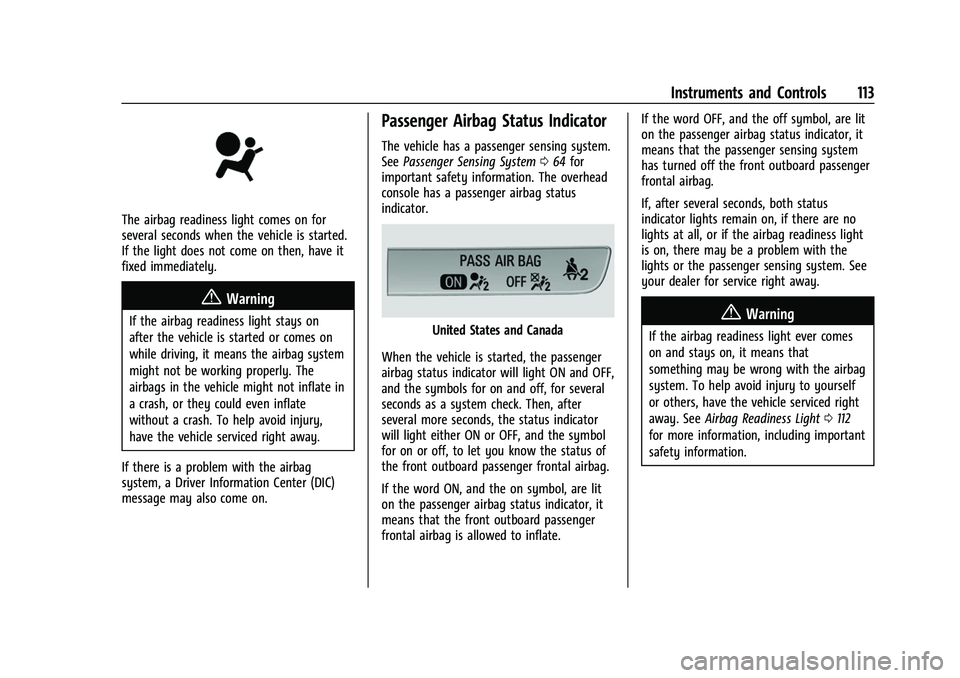 CHEVROLET SUBURBAN 2022  Owners Manual Chevrolet Tahoe/Suburban Owner Manual (GMNA-Localizing-U.S./Canada/
Mexico-15555985) - 2022 - CRC - 12/3/21
Instruments and Controls 113
The airbag readiness light comes on for
several seconds when th