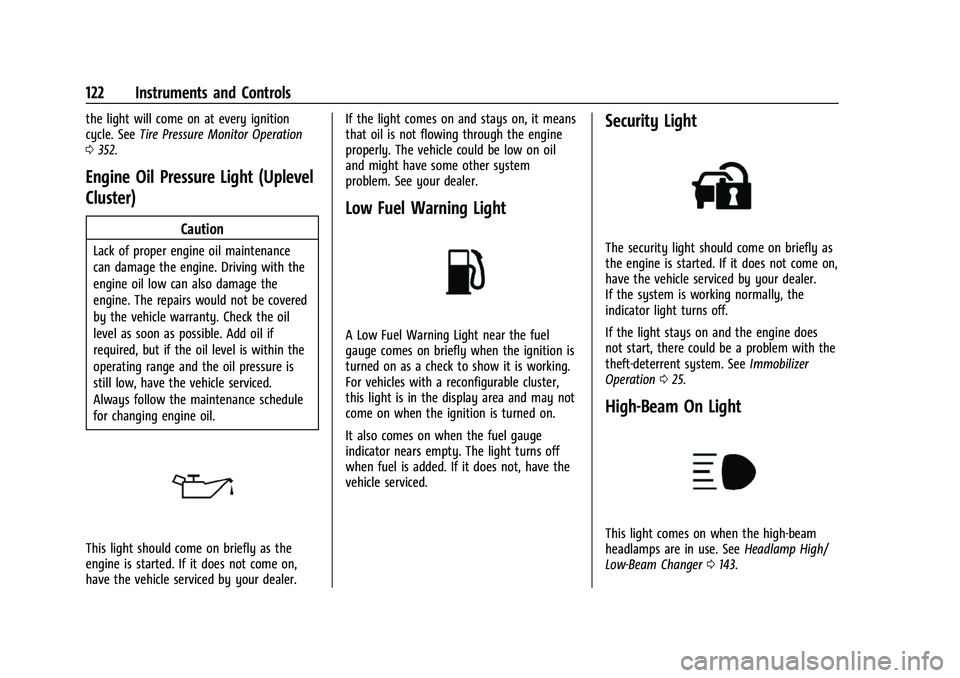 CHEVROLET SUBURBAN 2022  Owners Manual Chevrolet Tahoe/Suburban Owner Manual (GMNA-Localizing-U.S./Canada/
Mexico-15555985) - 2022 - CRC - 12/3/21
122 Instruments and Controls
the light will come on at every ignition
cycle. SeeTire Pressur