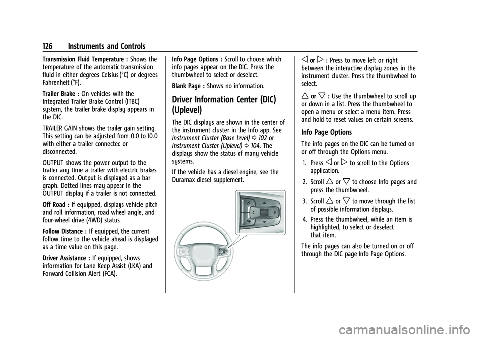 CHEVROLET SUBURBAN 2022  Owners Manual Chevrolet Tahoe/Suburban Owner Manual (GMNA-Localizing-U.S./Canada/
Mexico-15555985) - 2022 - CRC - 12/3/21
126 Instruments and Controls
Transmission Fluid Temperature :Shows the
temperature of the au