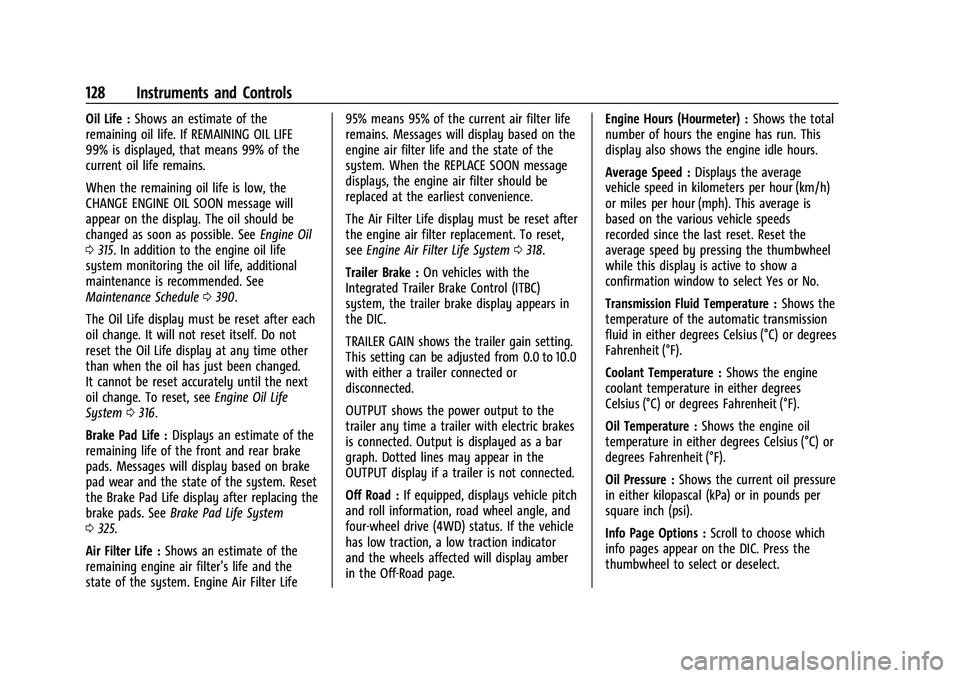 CHEVROLET SUBURBAN 2022  Owners Manual Chevrolet Tahoe/Suburban Owner Manual (GMNA-Localizing-U.S./Canada/
Mexico-15555985) - 2022 - CRC - 12/3/21
128 Instruments and Controls
Oil Life :Shows an estimate of the
remaining oil life. If REMAI