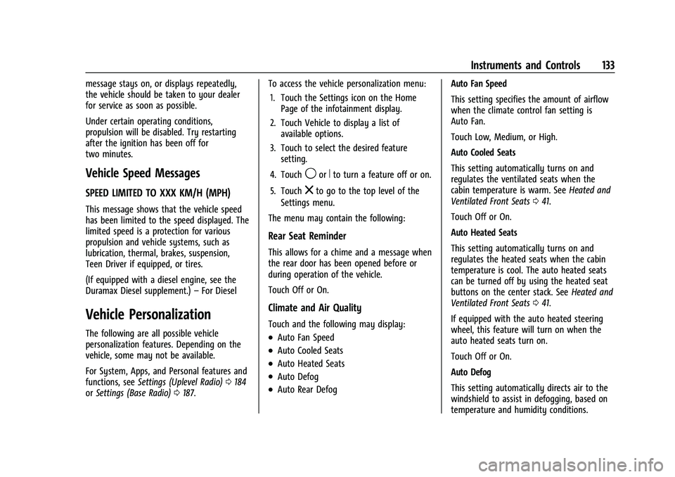 CHEVROLET SUBURBAN 2022  Owners Manual Chevrolet Tahoe/Suburban Owner Manual (GMNA-Localizing-U.S./Canada/
Mexico-15555985) - 2022 - CRC - 12/3/21
Instruments and Controls 133
message stays on, or displays repeatedly,
the vehicle should be
