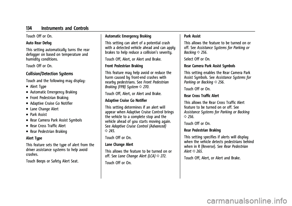 CHEVROLET SUBURBAN 2022  Owners Manual Chevrolet Tahoe/Suburban Owner Manual (GMNA-Localizing-U.S./Canada/
Mexico-15555985) - 2022 - CRC - 12/3/21
134 Instruments and Controls
Touch Off or On.
Auto Rear Defog
This setting automatically tur