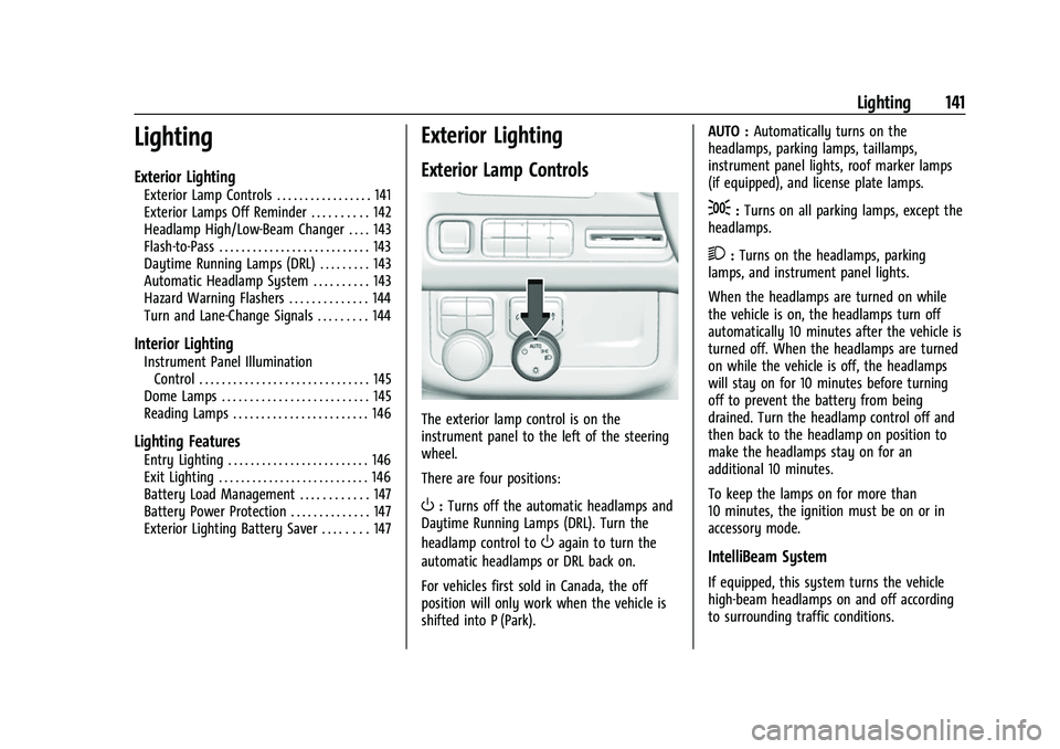 CHEVROLET SUBURBAN 2022  Owners Manual Chevrolet Tahoe/Suburban Owner Manual (GMNA-Localizing-U.S./Canada/
Mexico-15555985) - 2022 - CRC - 12/3/21
Lighting 141
Lighting
Exterior Lighting
Exterior Lamp Controls . . . . . . . . . . . . . . .