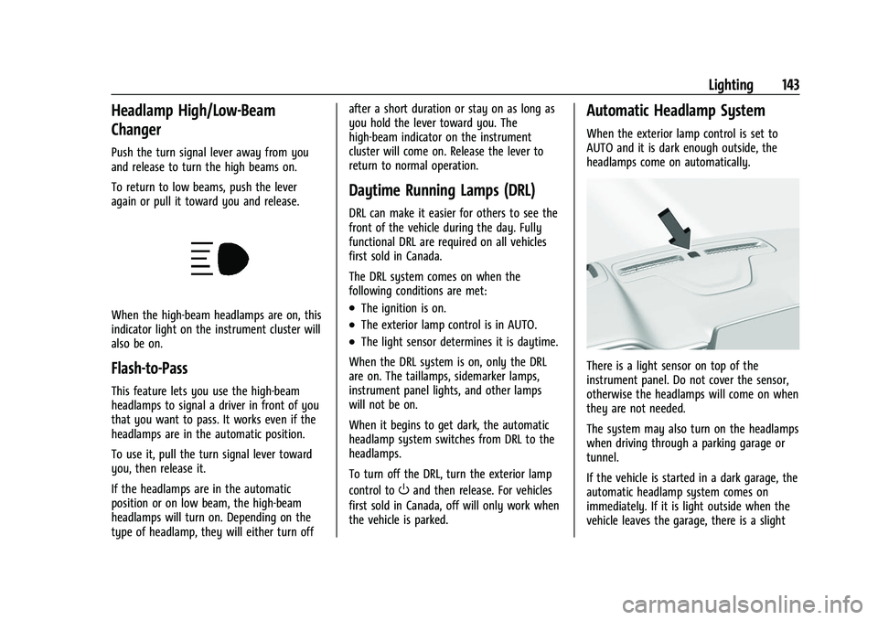 CHEVROLET SUBURBAN 2022 User Guide Chevrolet Tahoe/Suburban Owner Manual (GMNA-Localizing-U.S./Canada/
Mexico-15555985) - 2022 - CRC - 12/3/21
Lighting 143
Headlamp High/Low-Beam
Changer
Push the turn signal lever away from you
and rel CHEVROLET SUBURBAN 2022 User Guide Chevrolet Tahoe/Suburban Owner Manual (GMNA-Localizing-U.S./Canada/
Mexico-15555985) - 2022 - CRC - 12/3/21
Lighting 143
Headlamp High/Low-Beam
Changer
Push the turn signal lever away from you
and rel