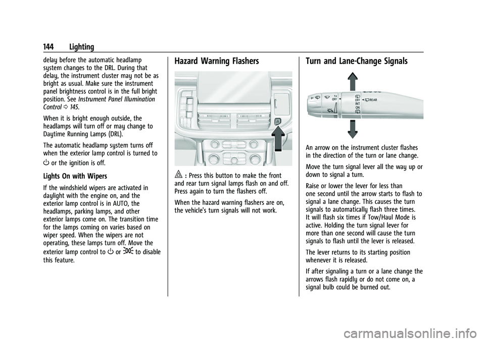 CHEVROLET SUBURBAN 2022  Owners Manual Chevrolet Tahoe/Suburban Owner Manual (GMNA-Localizing-U.S./Canada/
Mexico-15555985) - 2022 - CRC - 12/3/21
144 Lighting
delay before the automatic headlamp
system changes to the DRL. During that
dela