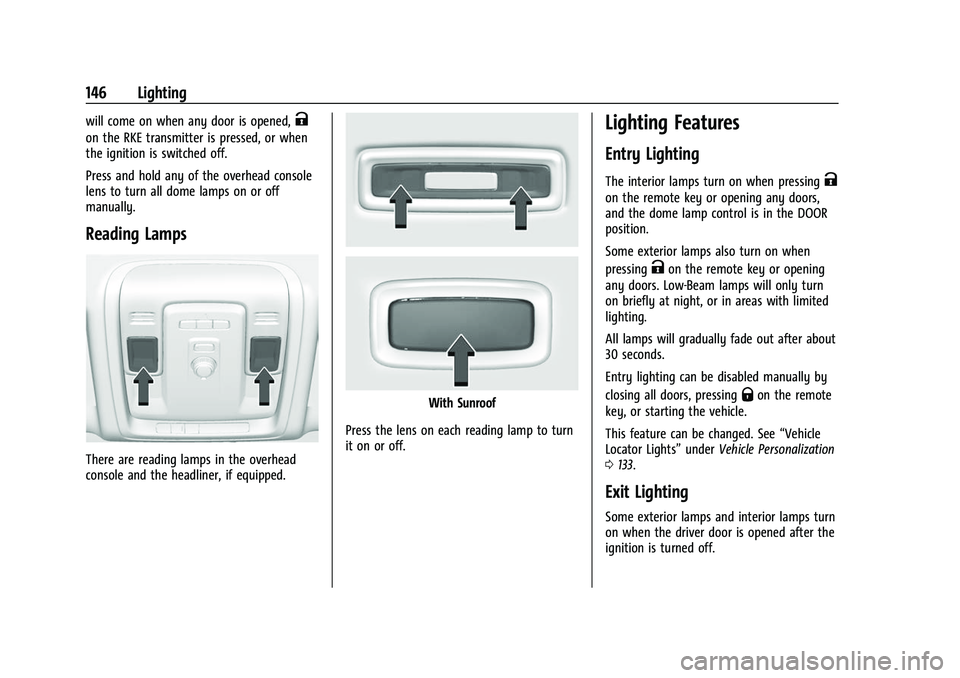 CHEVROLET SUBURBAN 2022  Owners Manual Chevrolet Tahoe/Suburban Owner Manual (GMNA-Localizing-U.S./Canada/
Mexico-15555985) - 2022 - CRC - 12/3/21
146 Lighting
will come on when any door is opened,K
on the RKE transmitter is pressed, or wh